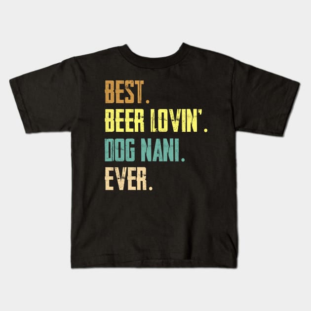 Best Beer Loving Dog Nani Ever Kids T-Shirt by Sinclairmccallsavd